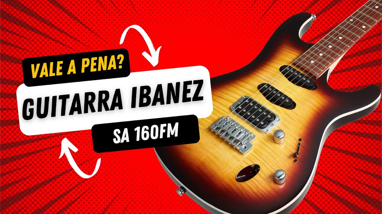 Vale a pena? Guitarra Ibanez SA 160 FM - YouTube