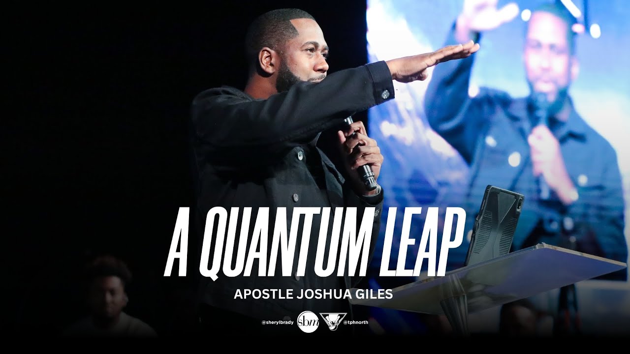 A Quantum Leap | Apostle Joshua GIles