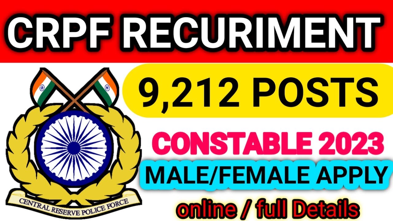 9,212 CRPF Recruitment Constable 2023 Age, EDU, Fee,Physical,written,DETAILS