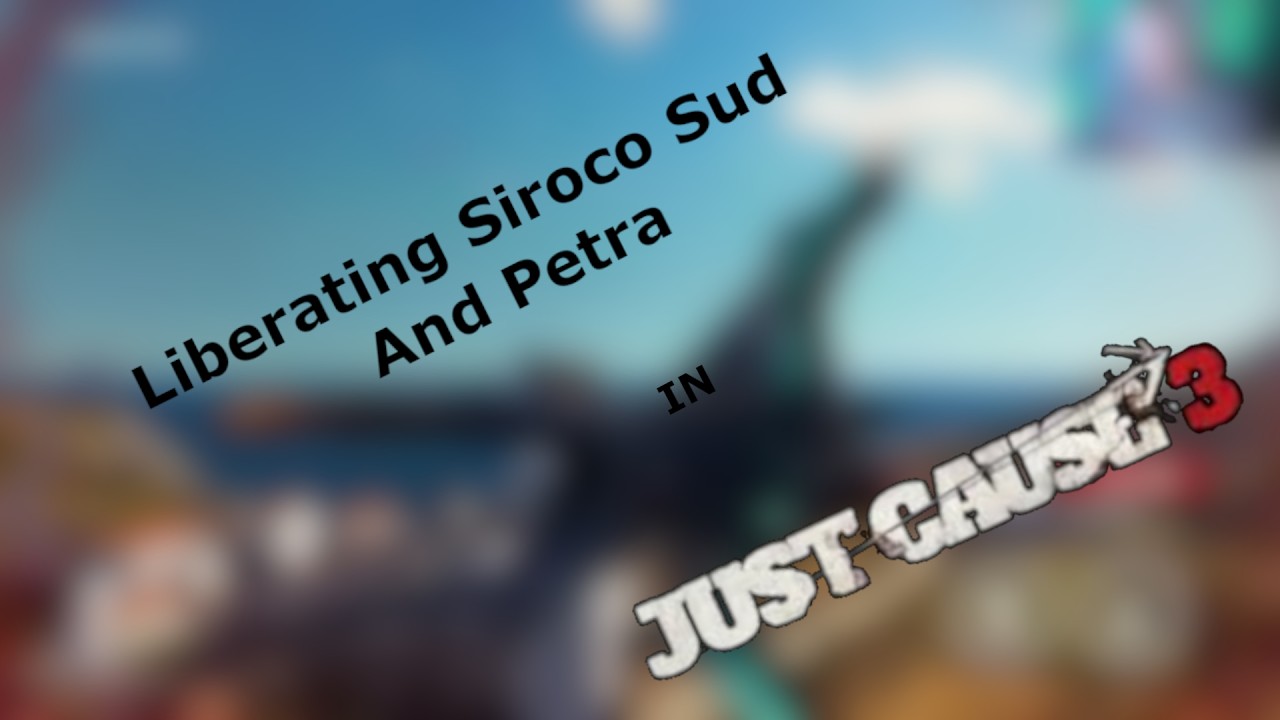 Liberating Siroco Sud And Petra | Just Cause 3 #2