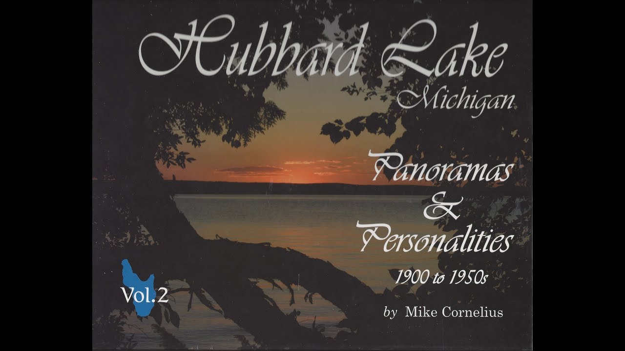 Hubbard Lake Michigan, Vol. 2, 1900 to 1950's with Mike Cornelius YouTube