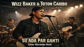 Wizz Baker U0026 Toton Caribo  Su Ada Par Ganti  Cover Alternative Rock