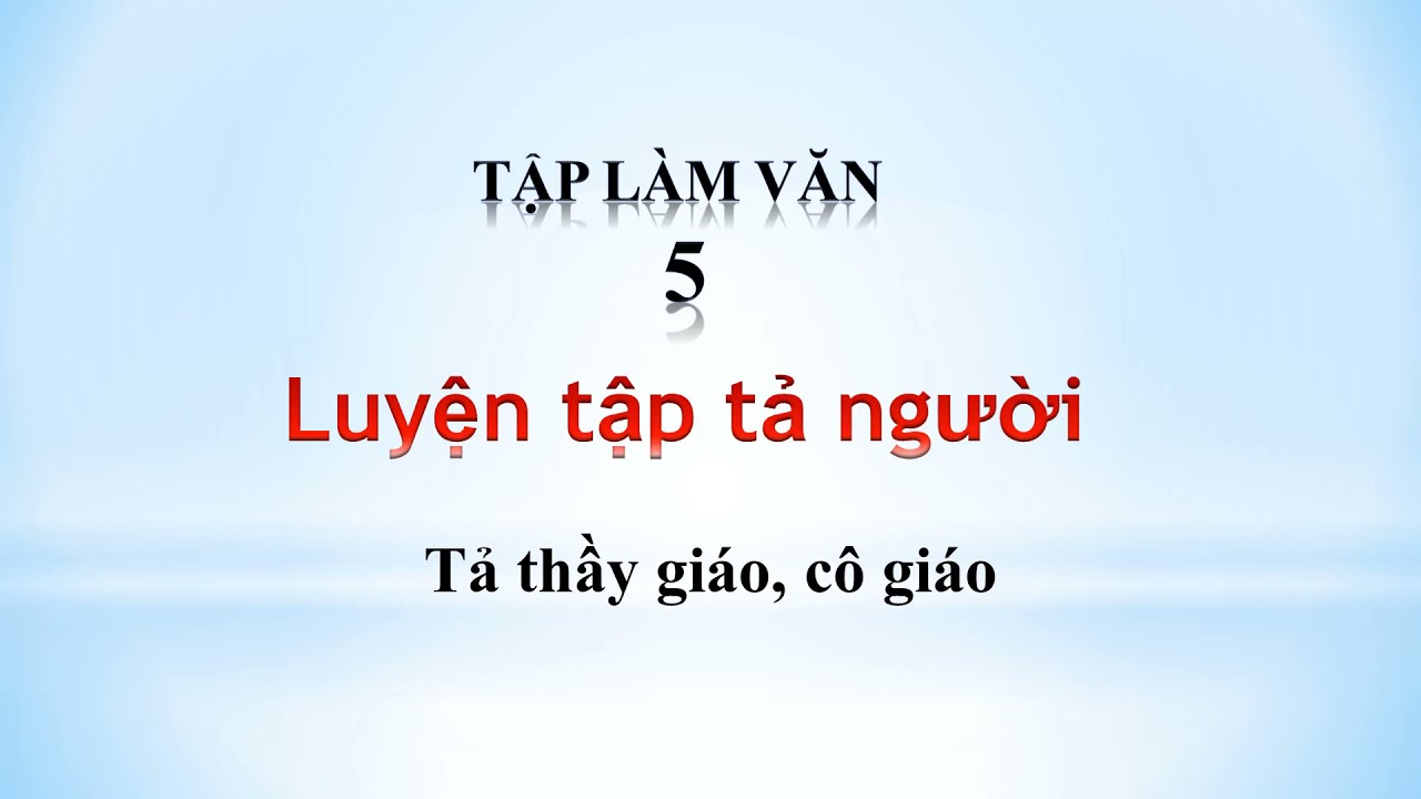 Tả thầy giáo cô giáo đã từng dạy em - Tập làm văn 5 - youtube