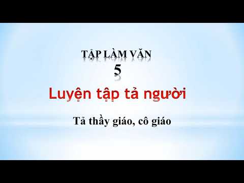 Video Tả thầy giáo cô giáo đã từng dạy em - Tập làm văn 5 - youtube