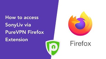 How to access SonyLiv via PureVPN Firefox Extension