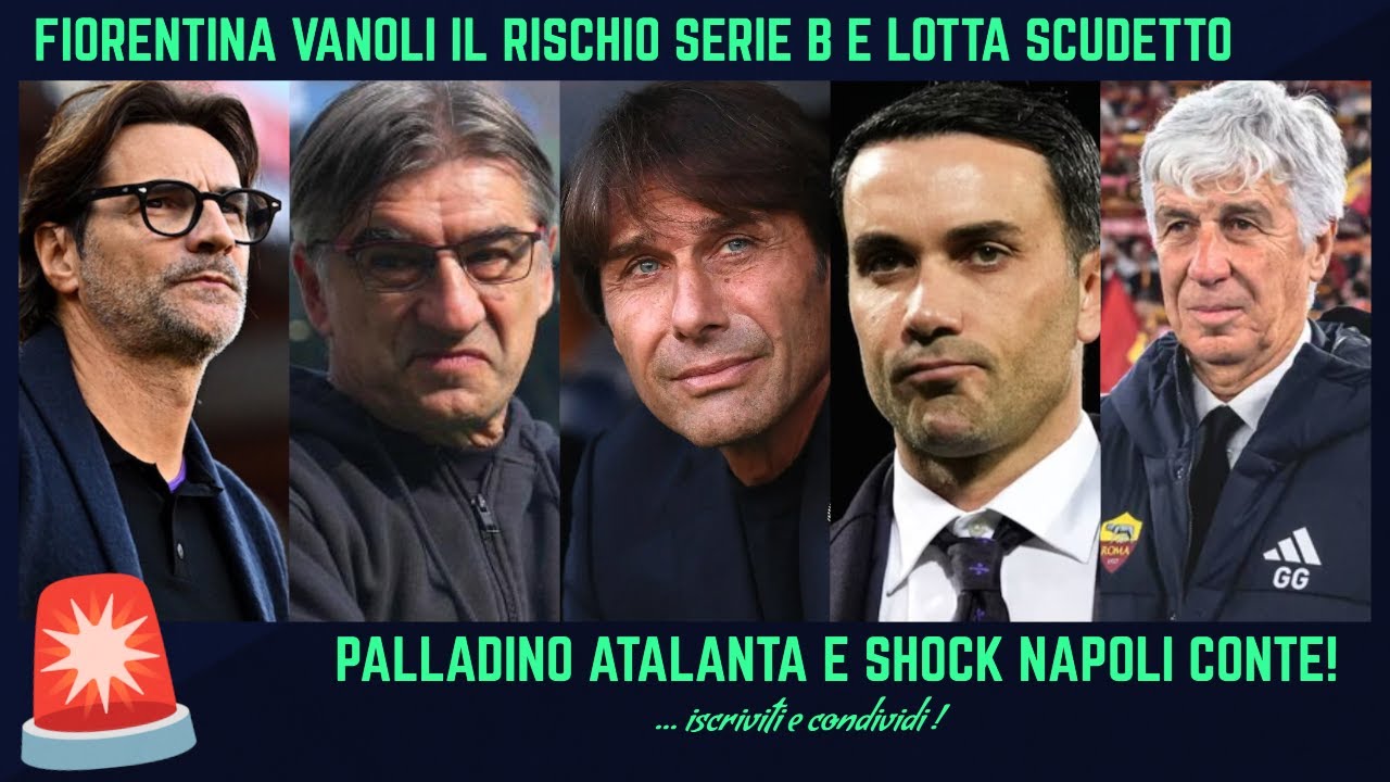🚨 FIORENTINA VANOLI SENTENZE SHOCK NAPOLI CONTE ADDIO JURIC ESONERO PALLADINO ATALANTA e SCUDETTO!
