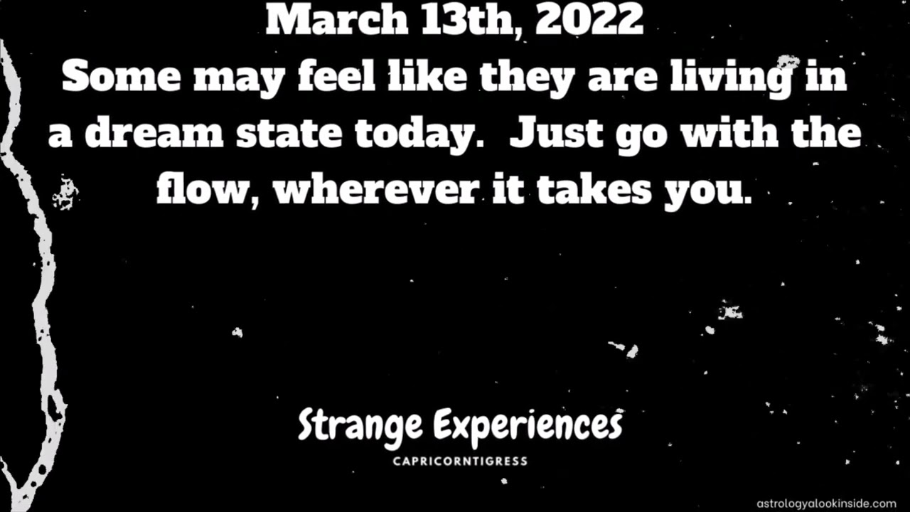 March 13th 2022 - Strange Experiences