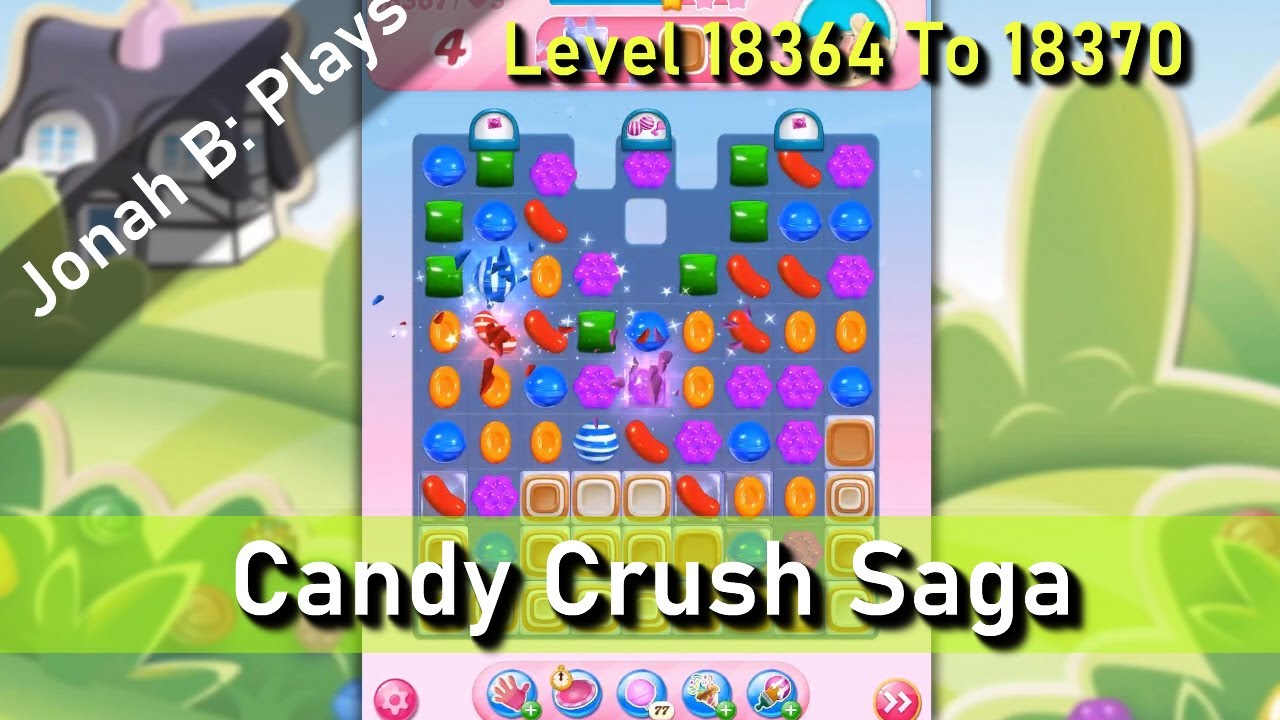 Candy Crush Saga Level 18364 18365 18366 18367 18368 18369 18370