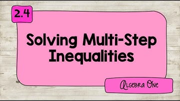 2.4 Solving Multi-Step Inequalities