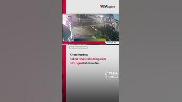 Khen thưởng hai nữ nhân viên dũng cảm cứu người khi tàu đến