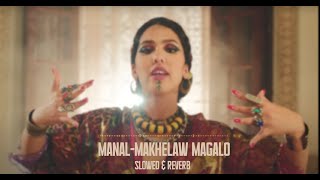 MANAL - MAKHELAW MAGALOU (SLOWED & REVERB)