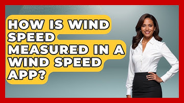 How Is Wind Speed Measured In A Wind Speed App? - Weather Watchdog
