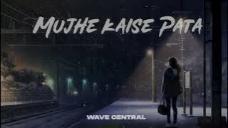 Mujhe Kaise Pata Na Chala - Papon Song Lofi | Wave Central