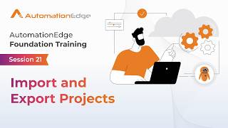 Session 21 - AutomationEdge Foundation Training - Import and Export Projects