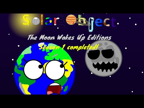 Solar Object The Moon Wakes Up Edition (Season 1 Completed!)