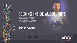 Peeking Inside Audio Units - A Practical Reverse Engineering Journey - Josip Cavar - ADC 2025