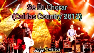 Jorge e Mateus - Se Eu Chorar (Caldas Country 2012)