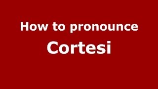 How to pronounce Cortesi (Italian/Italy) - PronounceNames.com