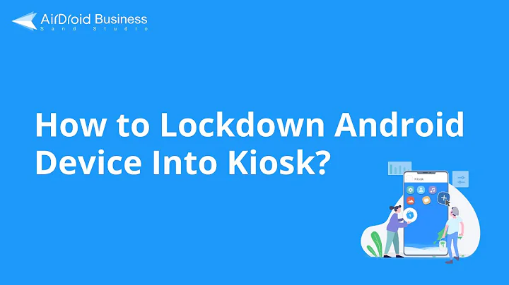 How to Lockdown Android Device into Kiosk Mode? [Tutorial Video]