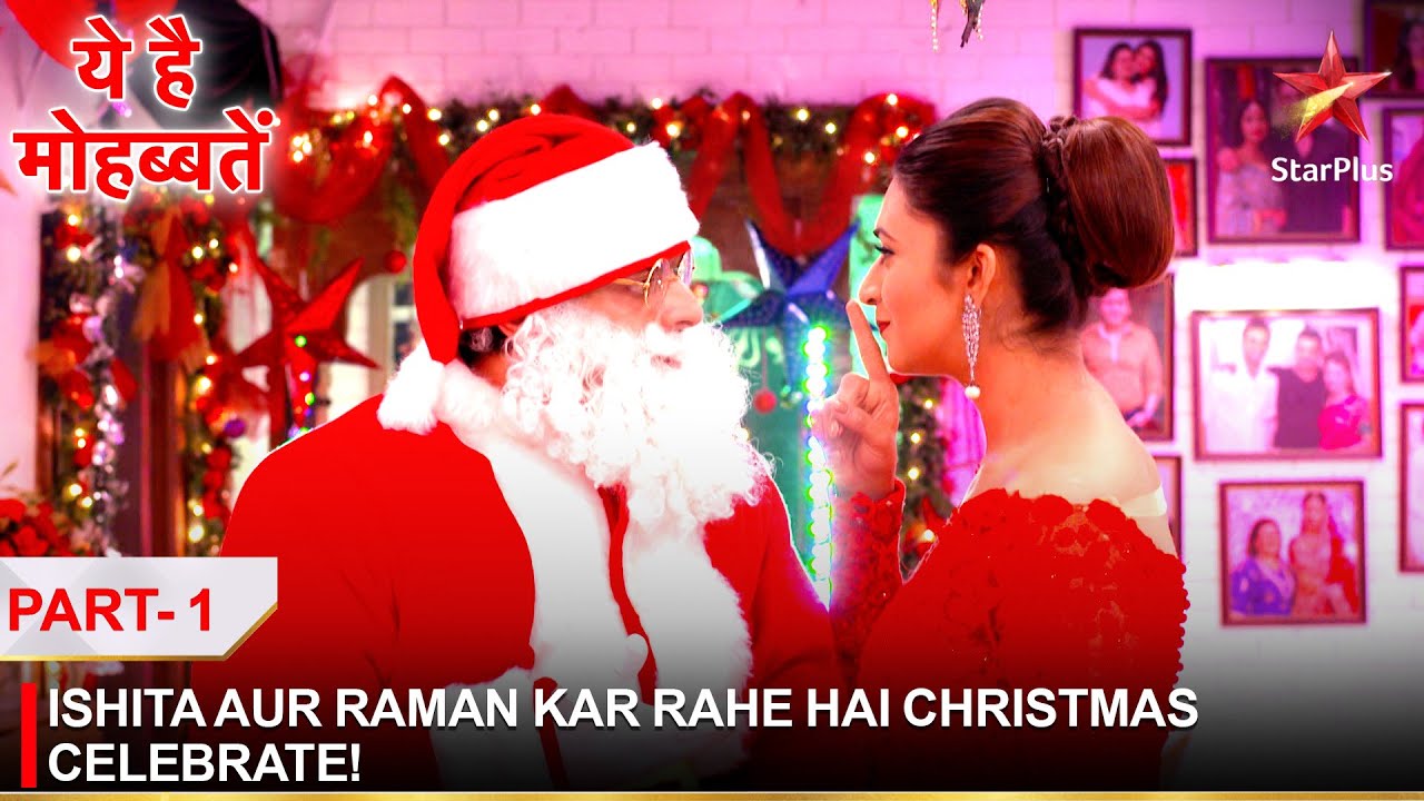 Ye Hai Mohabbatein | ये है मोहब्बतें | Ishita aur Raman kar rahe hai Christmas celebrate! - Part 1
