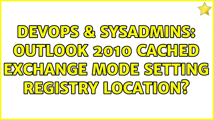 DevOps & SysAdmins: Outlook 2010 Cached Exchange Mode setting registry location?