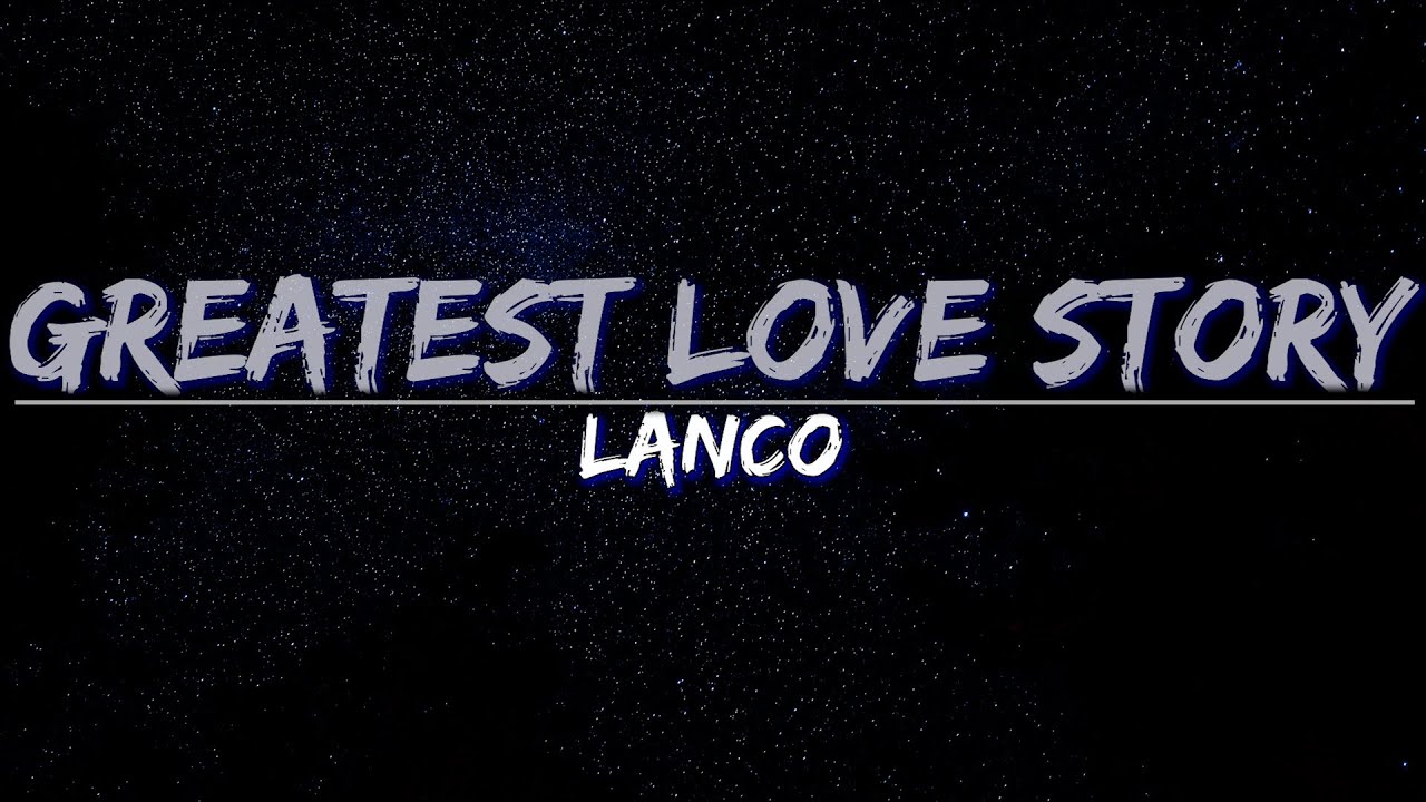 LANCO - Greatest Love Story (Lyrics) - Audio at 192khz, 4k Video - YouTube