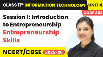 Session 1: Introduction to Entrepreneurship | Class 11 IT Unit 4 (Code 802) Part A | CBSE 2025-26