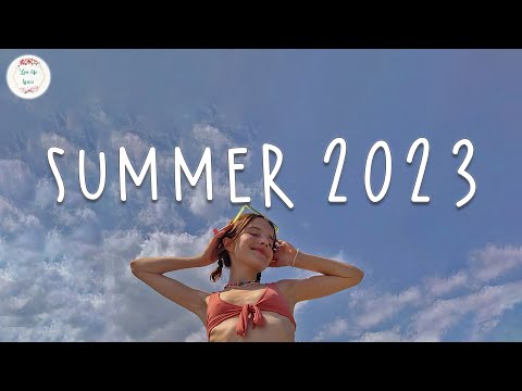Summer 2023 Playlist Best Summer Songs 2023 ~ Summer Vibes 2023
