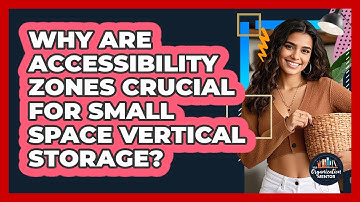 Why Are Accessibility Zones Crucial For Small Space Vertical Storage? - Your Organization Mentor