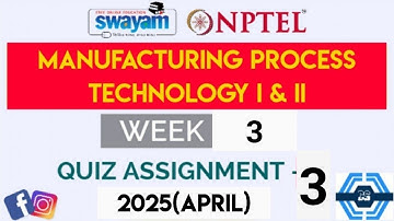 Manufacturing Process Technology I & II Week 3 Quiz Answer Solution 2025(April) | NPTEL | SWAYAM