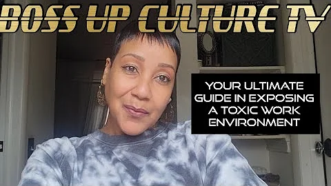 Your Ultimate Guide In Exposing A Toxic Work Environment
