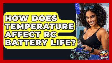 How Does Temperature Affect RC Battery Life? - RC Toy Central
