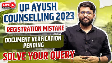 UP Ayush Counselling 2023 I Registration Mistake I Document Verification Pending I Solve Your Query