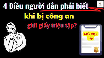 4 điều người dân phải biết khi bị công an giửi giấy triệu tập?