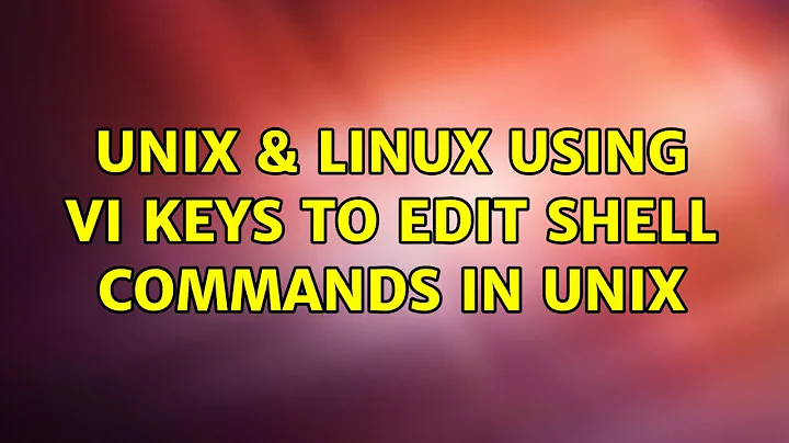 Unix & Linux: Using VI keys to edit shell commands in UNIX (6 Solutions!!)