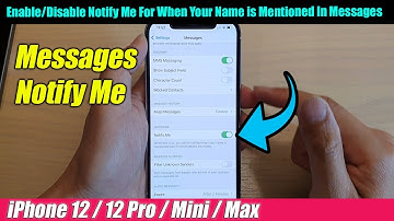 iPhone 12/12 Pro: How to Enable/Disable Notify Me - For When Your Name is Mentioned In Messages