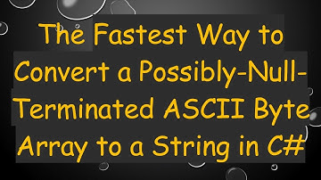 The Fastest Way to Convert a Possibly-Null-Terminated ASCII Byte Array to a String in C#