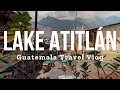 LAKE ATITLAN, GUATEMALA (LAGO DE ATITLÁN) | TRAVEL VLOG | Hike Volcanoes, Learn Spanish, and more!