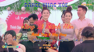 DANCE NHẠC XÒE MỪNG LỄ THÀNH HÔN THÀNH CÔNG & THÚY HƯNG C1,BÓ SẢN CHIỀNG KHOONG #NXTB