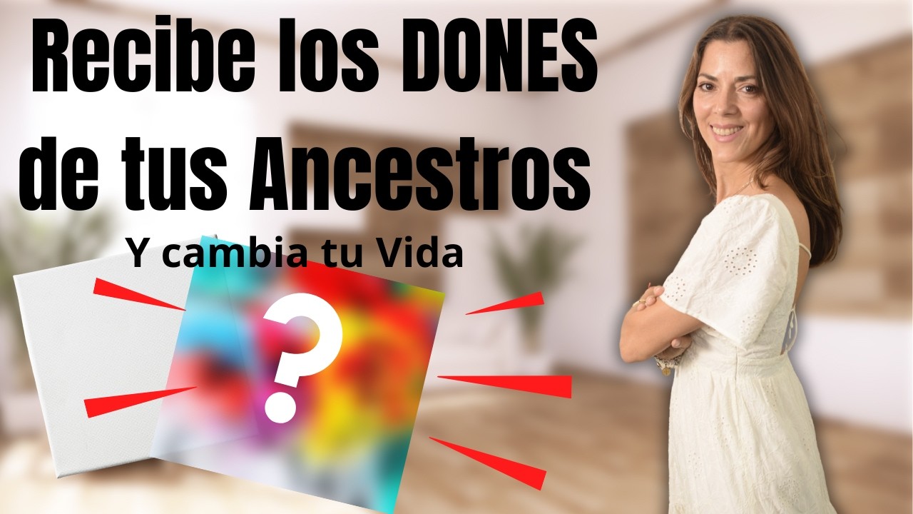 Recibe los Dones Heredados de tus Ancestros y Cambia Tu Vida - Reparacion ancestral