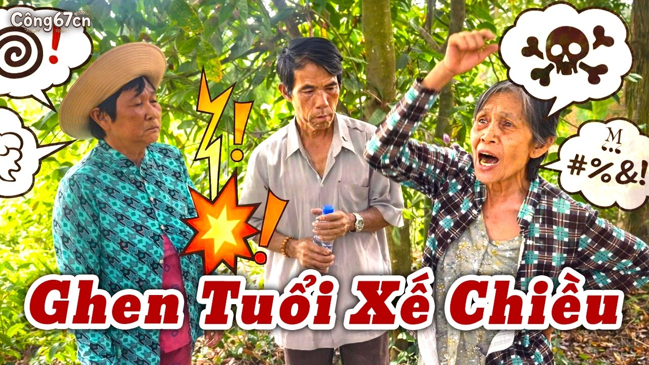 Hài Tết 2026: Ghen Tuổi Xế Chiều | Công67cn