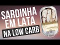 Pode comer Sardinha em Lata na Dieta Low Carb?