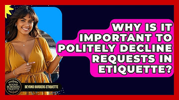 Why Is It Important To Politely Decline Requests In Etiquette? - Beyond Borders Etiquette