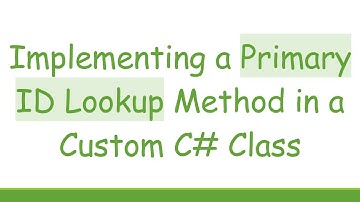 Implementing a Primary ID Lookup Method in a Custom C#  Class