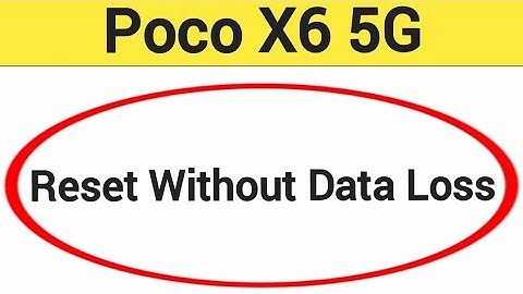 How to reset without data loss, Poco X6 5G me reset kaise karen Bina data loss