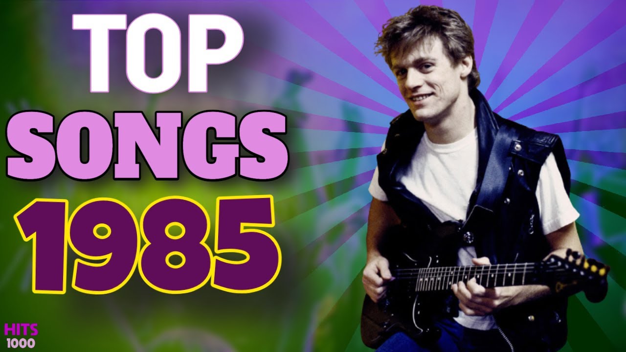 Top Songs of 1985   Hits of 1985