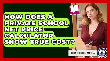 How Does A Private School Net Price Calculator Show True Cost? - Private Schools America