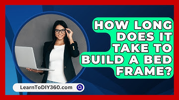 How Long Does It Take To Build A Bed Frame? - LearnToDIY360.com