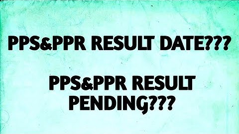 PPS/PPR RESULT DATE?? WHY ARE SHOWING RESULT PENDING