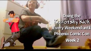 Doing the Kazotsky Kick Every Weekend until Phoenix Comic Con | Week 2